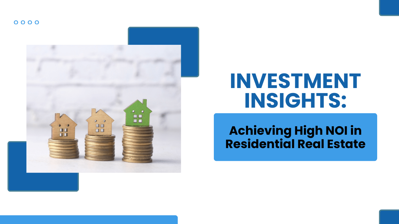 Investment Insights: Achieving High NOI in Residential Real Estate